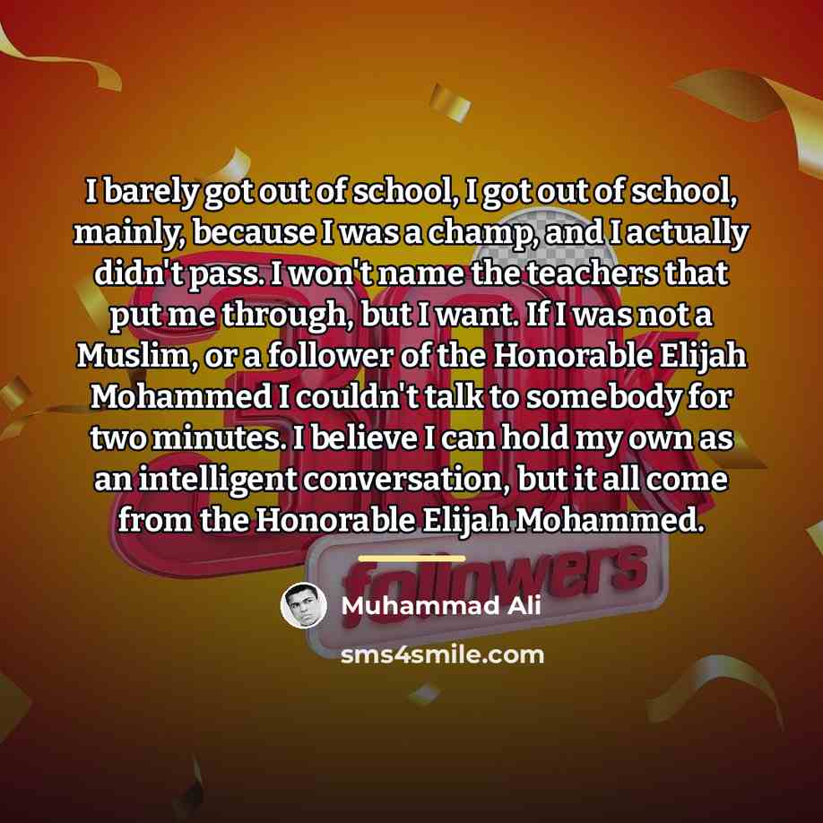“I barely got out of school, I got out of…” quote by Muhammad Ali
