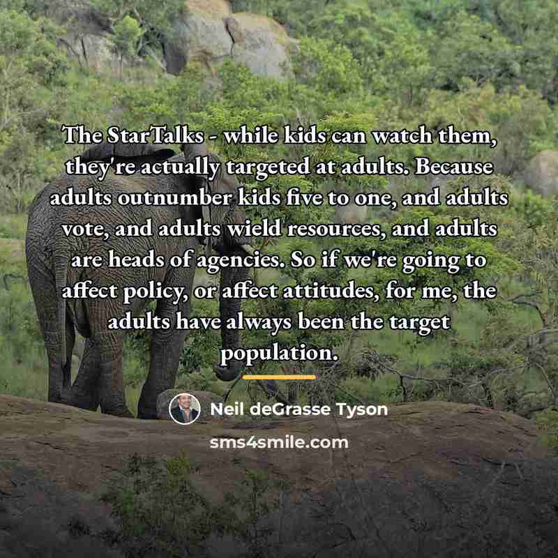 “The StarTalks - while kids can watch them, they're actually…” quote by Neil deGrasse Tyson