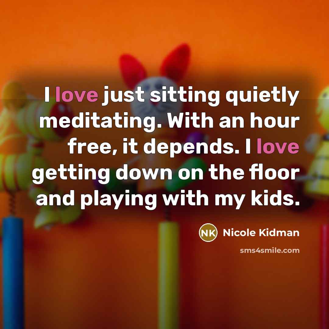 “I love just sitting quietly meditating. With an hour free,…” quote by Nicole Kidman