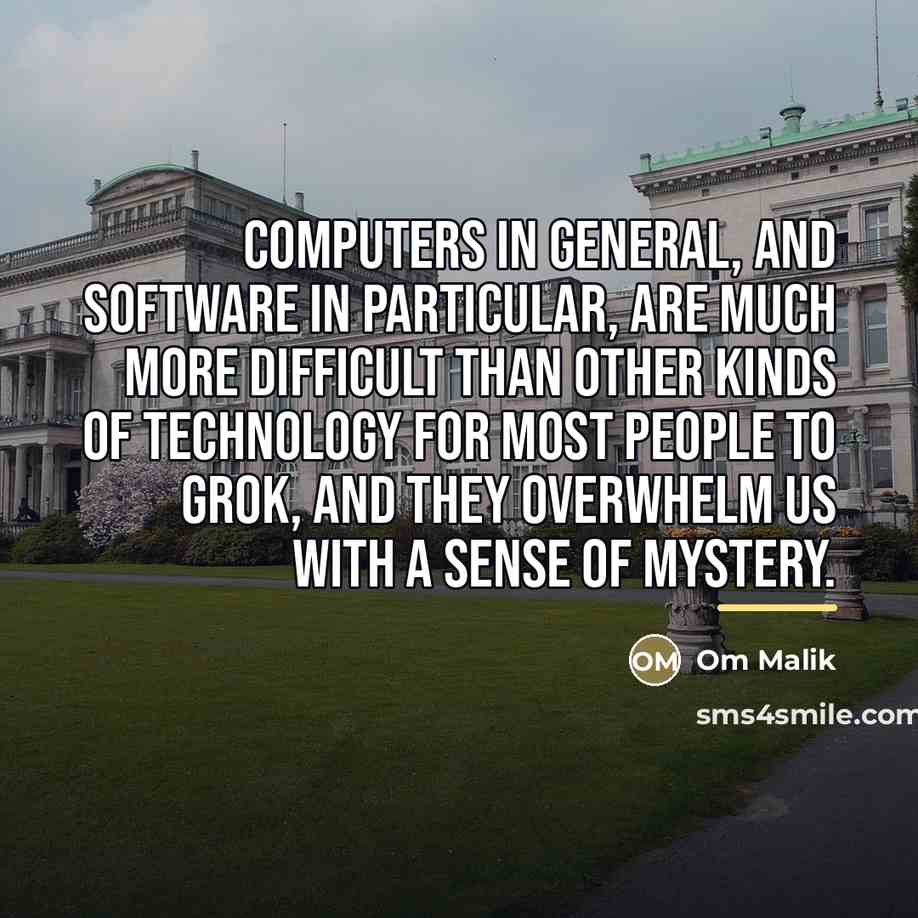 “Computers in general, and software in particular, are much more…” quote by Om Malik