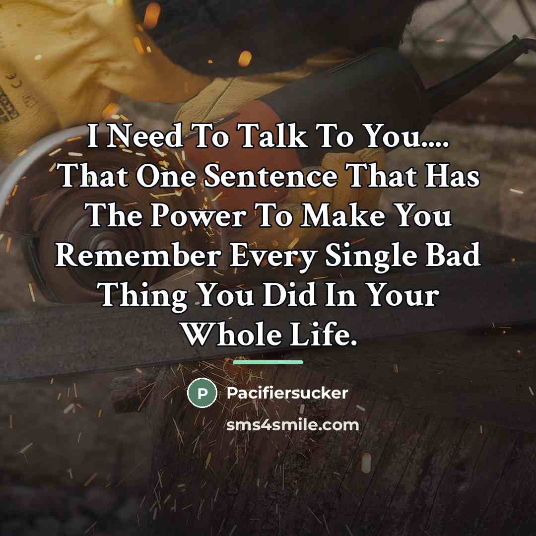 “I Need To Talk To You.... That One Sentence That…” quote by Pacifiersucker