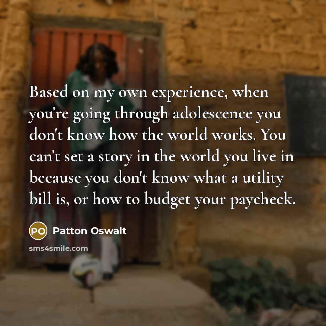 “Based on my own experience, when you're going through adolescence…” quote by Patton Oswalt