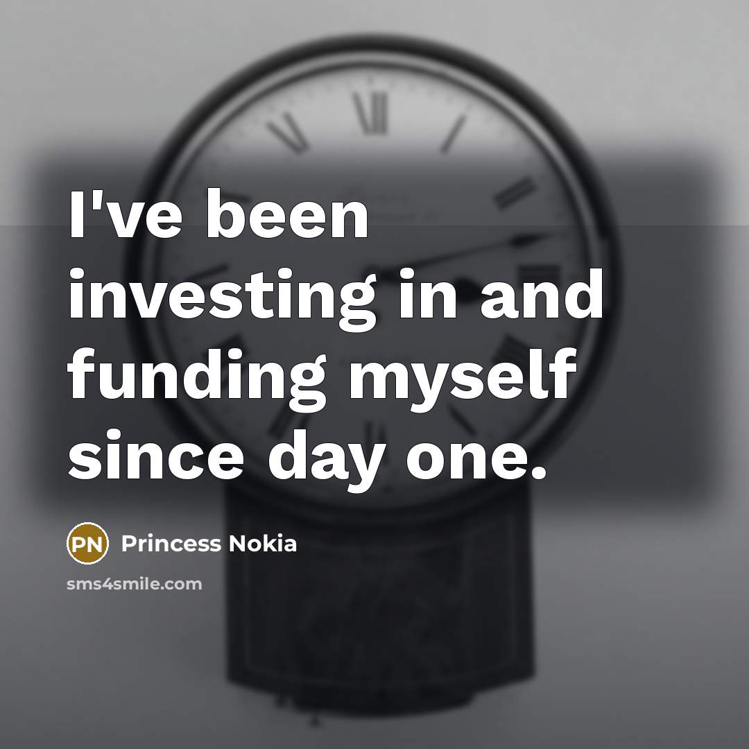 “I've been investing in and funding myself since day one.…” quote by Princess Nokia