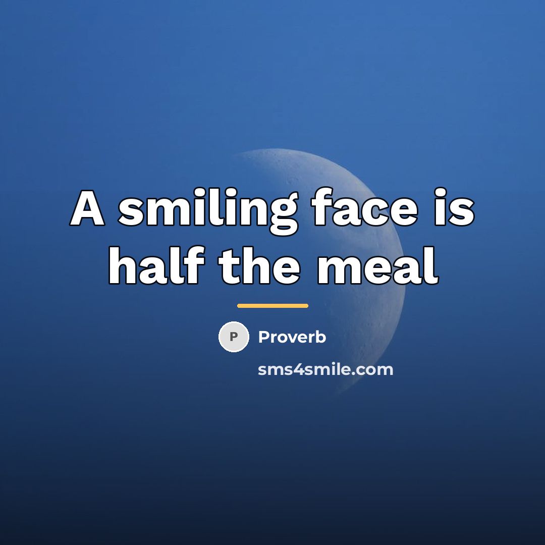 “A smiling face is half the meal…” quote by Proverb