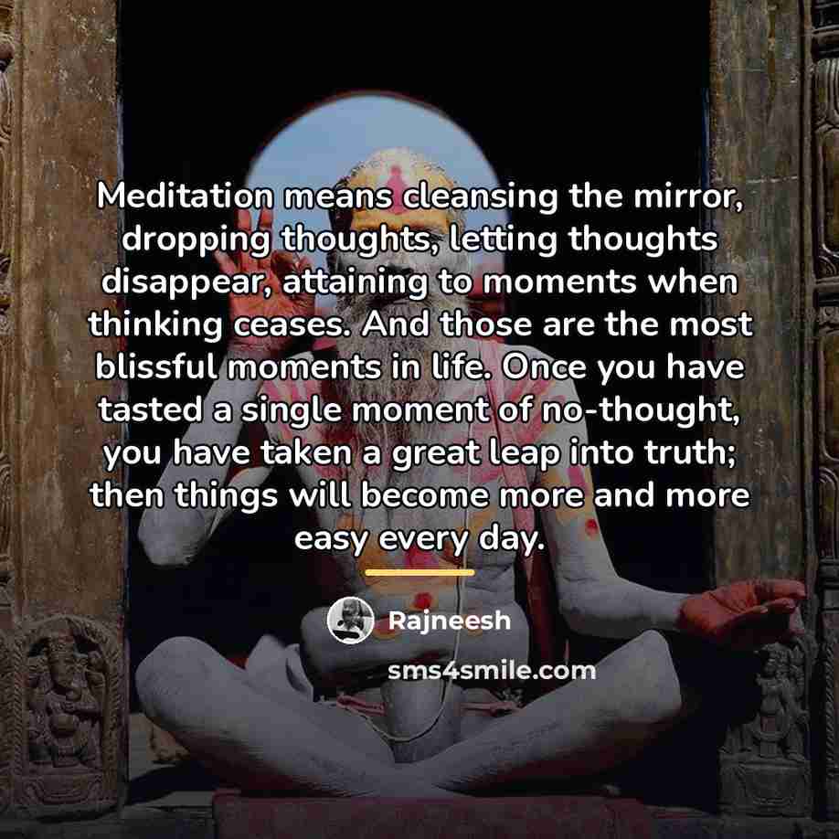 “Meditation means cleansing the mirror, dropping thoughts, letting thoughts disappear,…” quote by Rajneesh
