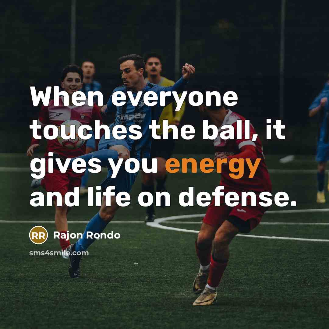 “When everyone touches the ball, it gives you energy and…” quote by Rajon Rondo
