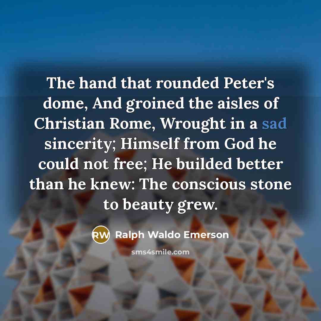 “The hand that rounded Peter's dome, And groined the aisles…” quote by Ralph Waldo Emerson