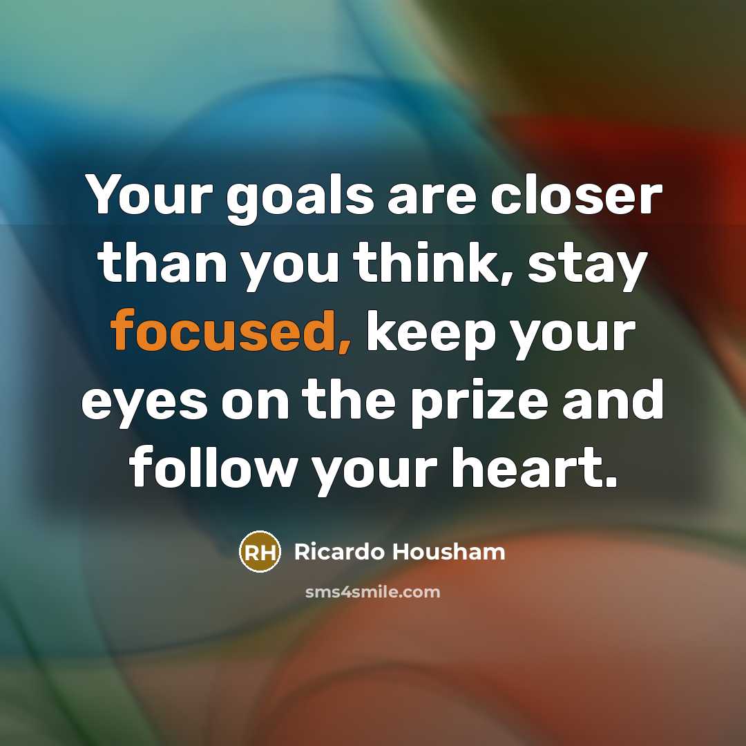 “Your goals are closer than you think, stay focused, keep…” quote by Ricardo Housham