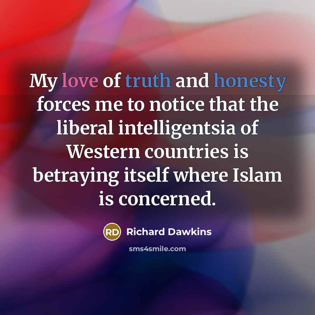 “My love of truth and honesty forces me to notice…” quote by Richard Dawkins