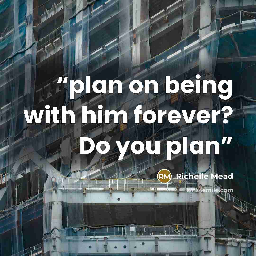 “plan on being with him forever? Do you plan” quote by Richelle Mead
