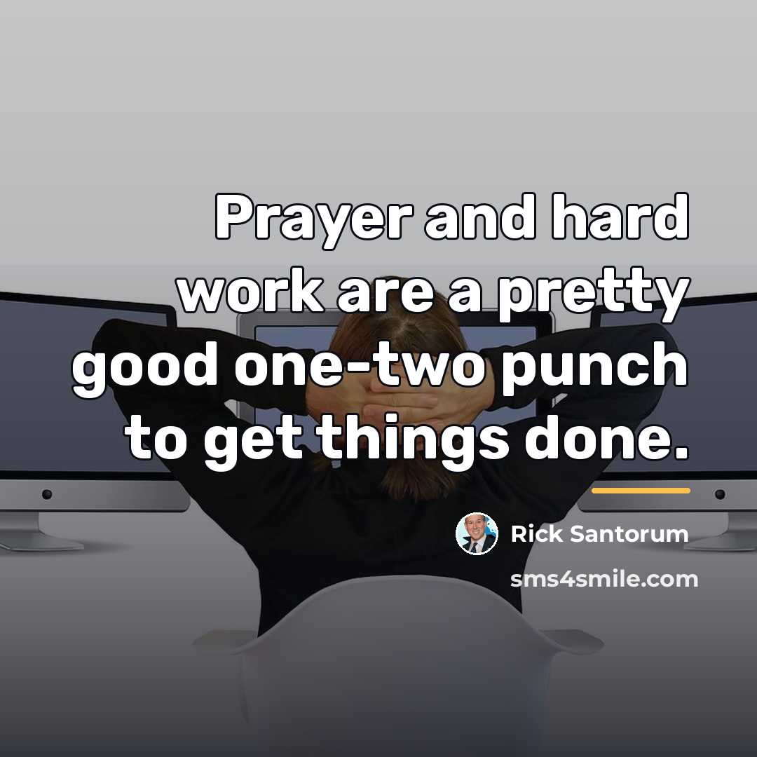 “Prayer and hard work are a pretty good one-two punch…” quote by Rick Santorum