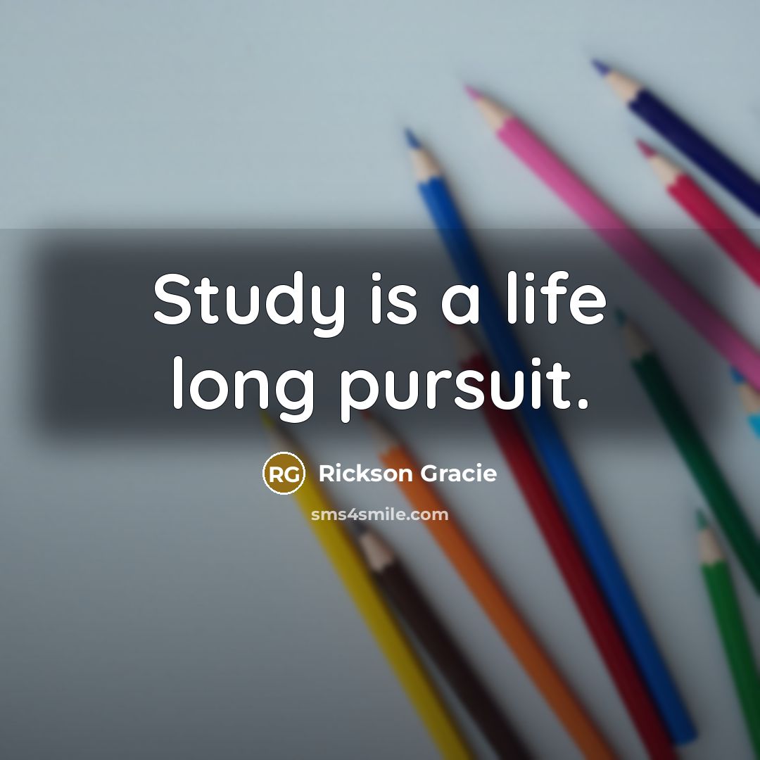 “Study is a life long pursuit.…” quote by Rickson Gracie