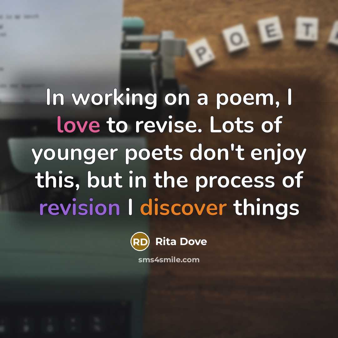 “In working on a poem, I love to revise. Lots…” quote by Rita Dove