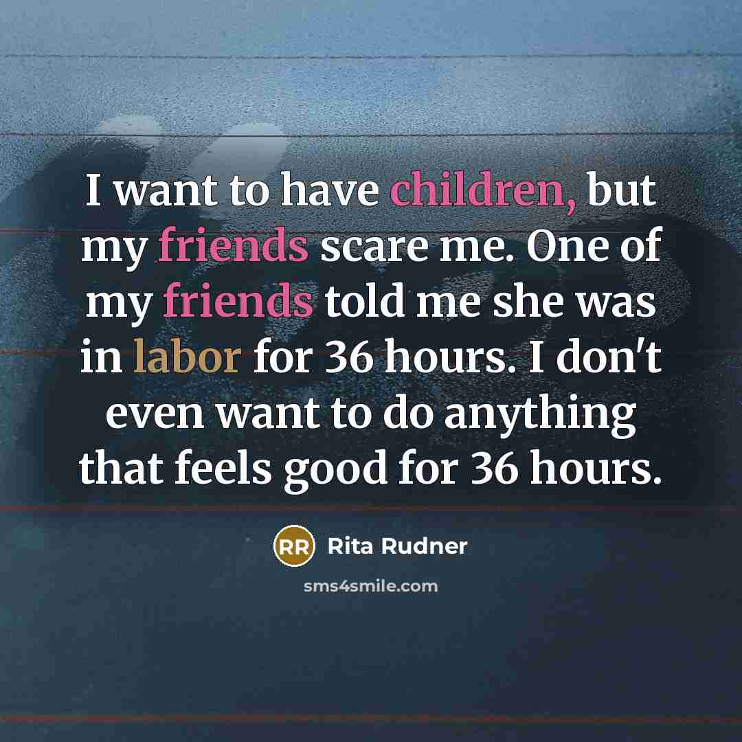 “I want to have children, but my friends scare me.…” quote by Rita Rudner