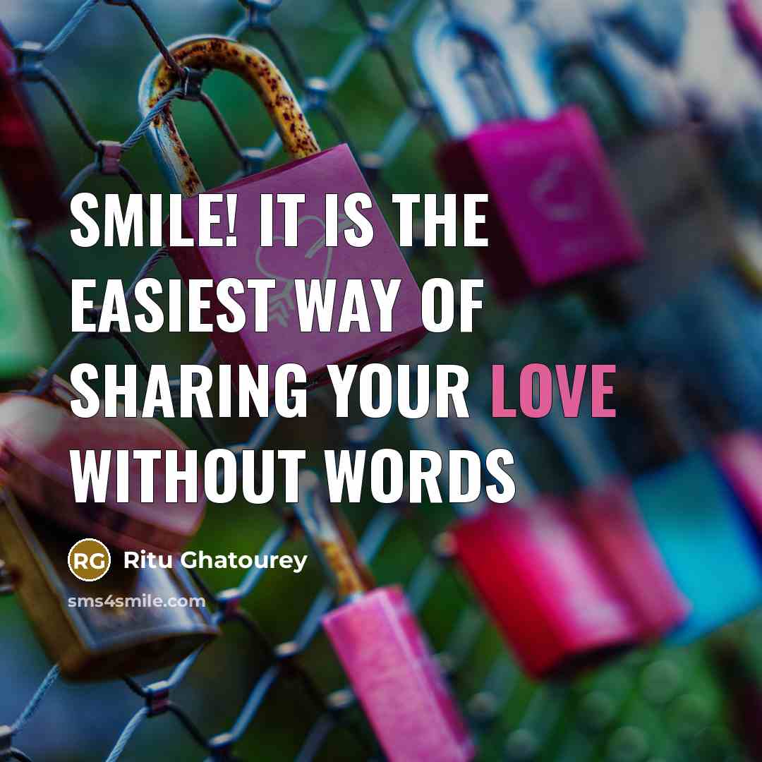 “Smile! It is the easiest way of sharing your love without words” quote by Ritu Ghatourey
