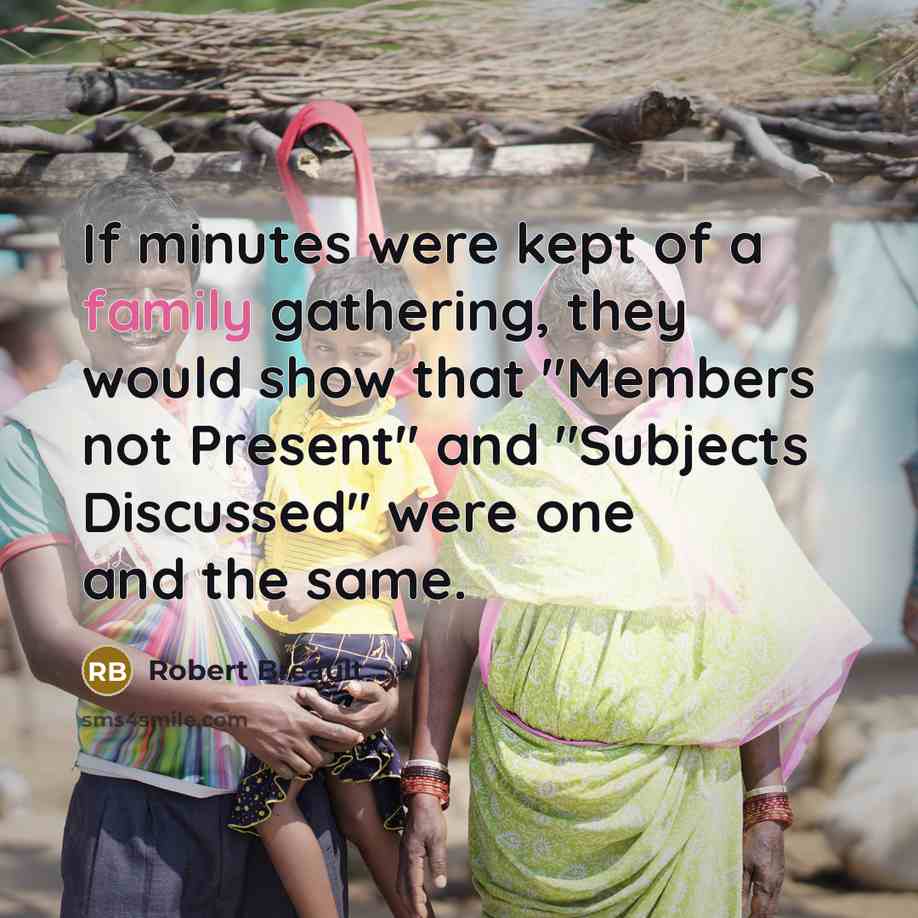 “If minutes were kept of a family gathering, they would…” quote by Robert Breault