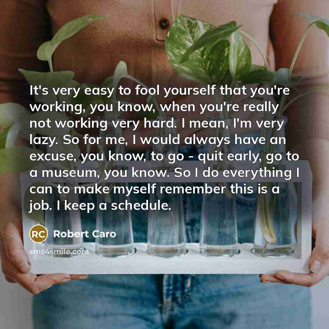 “It's very easy to fool yourself that you're working, you…” quote by Robert Caro