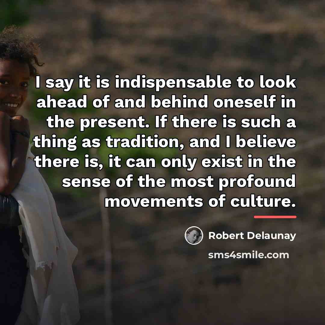 “I say it is indispensable to look ahead of and…” quote by Robert Delaunay
