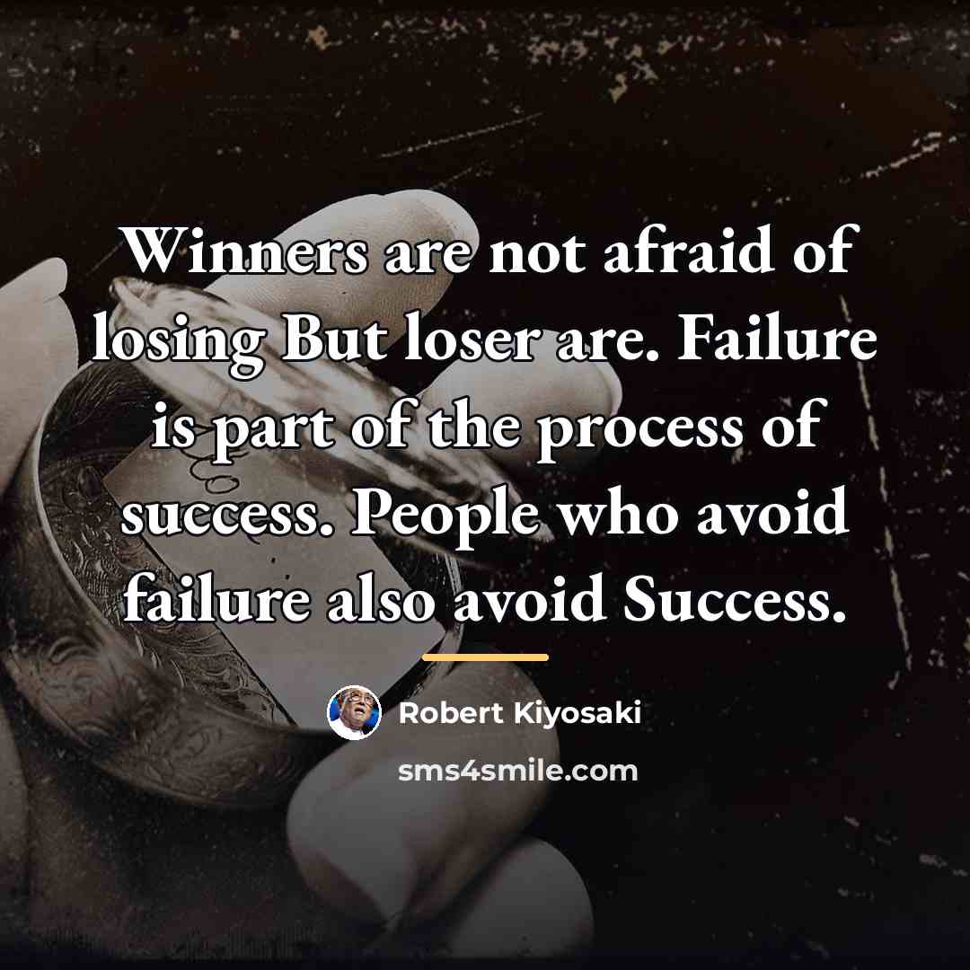 “Winners are not afraid of losing But loser are. Failure…” quote by Robert Kiyosaki