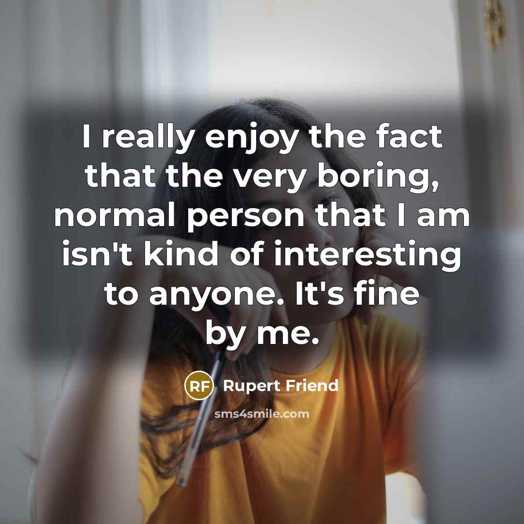 “I really enjoy the fact that the very boring, normal…” quote by Rupert Friend