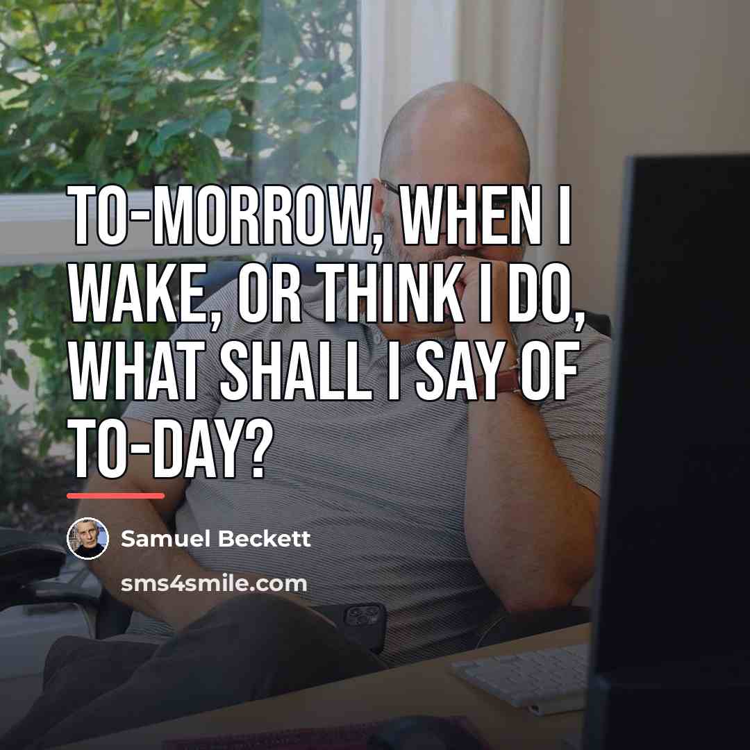 “To-morrow, when I wake, or think I do, what shall…” quote by Samuel Beckett