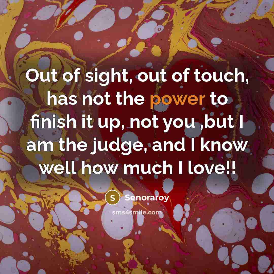 “Out of sight, out of touch, has not the power…” quote by Senoraroy