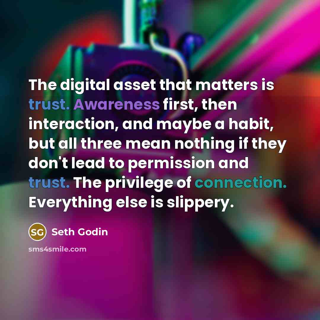 “The digital asset that matters is trust. Awareness first, then…” quote by Seth Godin