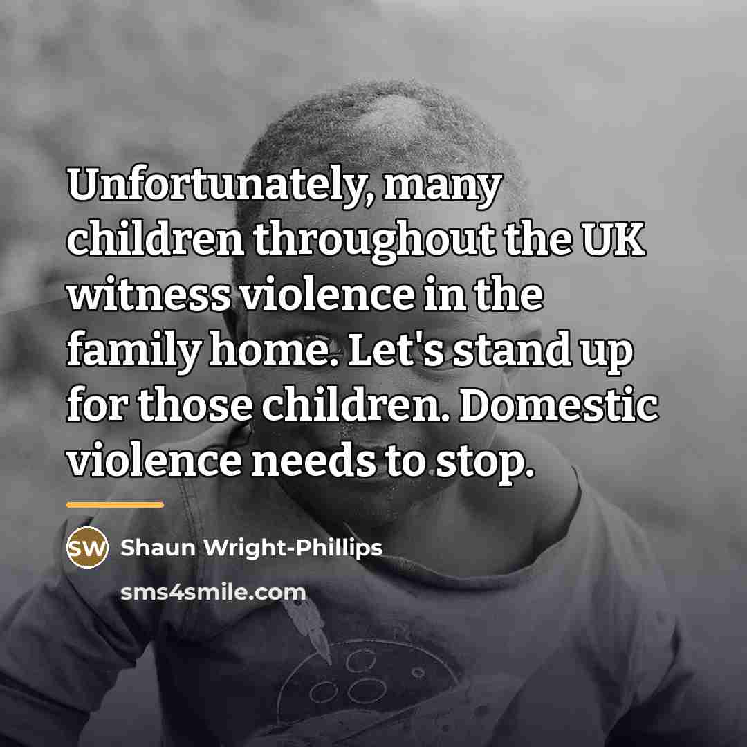 “Unfortunately, many children throughout the UK witness violence in the…” quote by Shaun Wright-Phillips