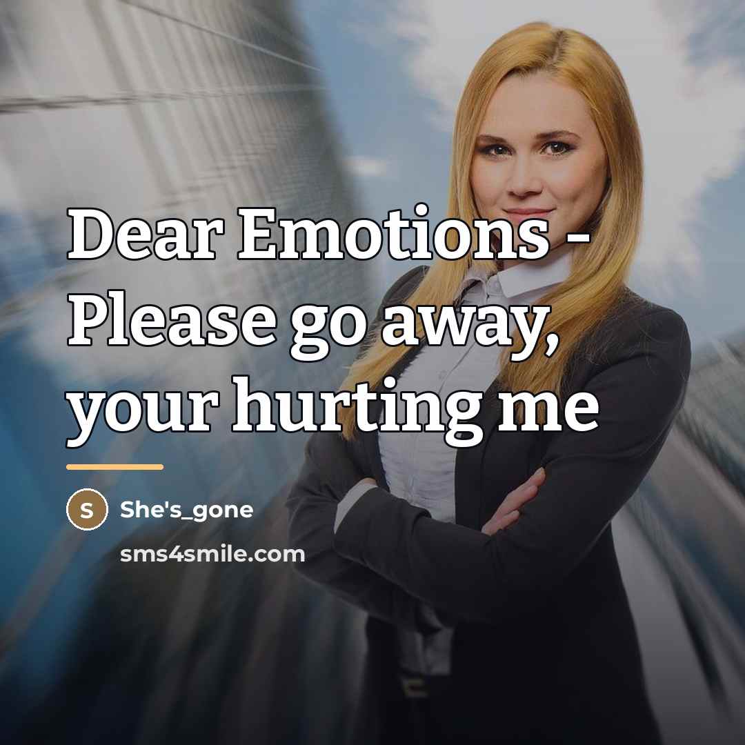 “Dear Emotions - Please go away, your hurting me…” quote by She's_gone