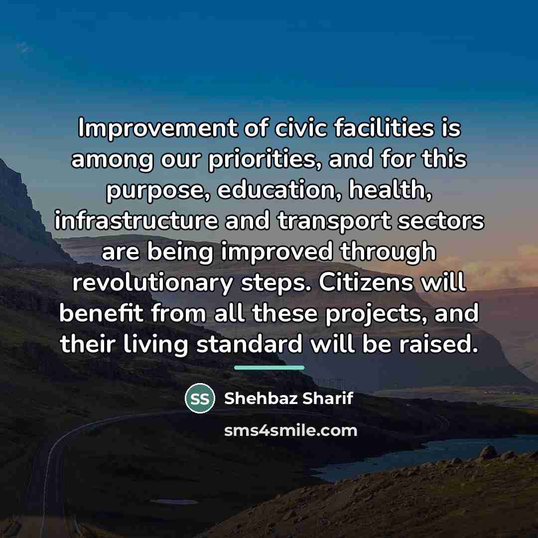 “Improvement of civic facilities is among our priorities, and for…” quote by Shehbaz Sharif
