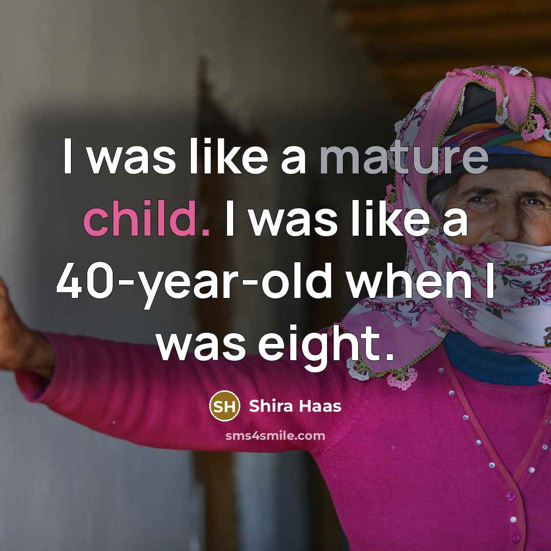 “I was like a mature child. I was like a…” quote by Shira Haas