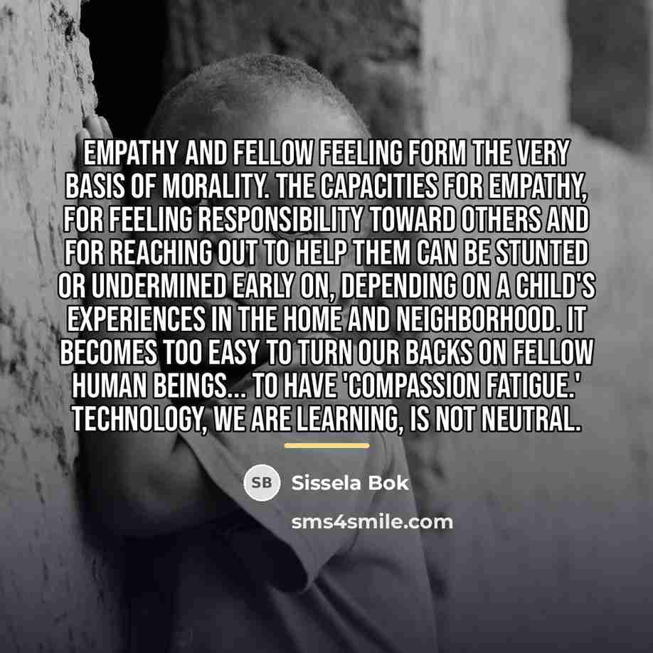 “Empathy and fellow feeling form the very basis of morality.…” quote by Sissela Bok