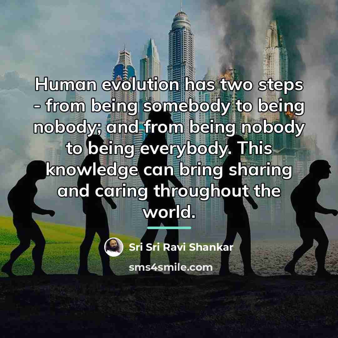 “Human evolution has two steps - from being somebody to…” quote by Sri Sri Ravi Shankar