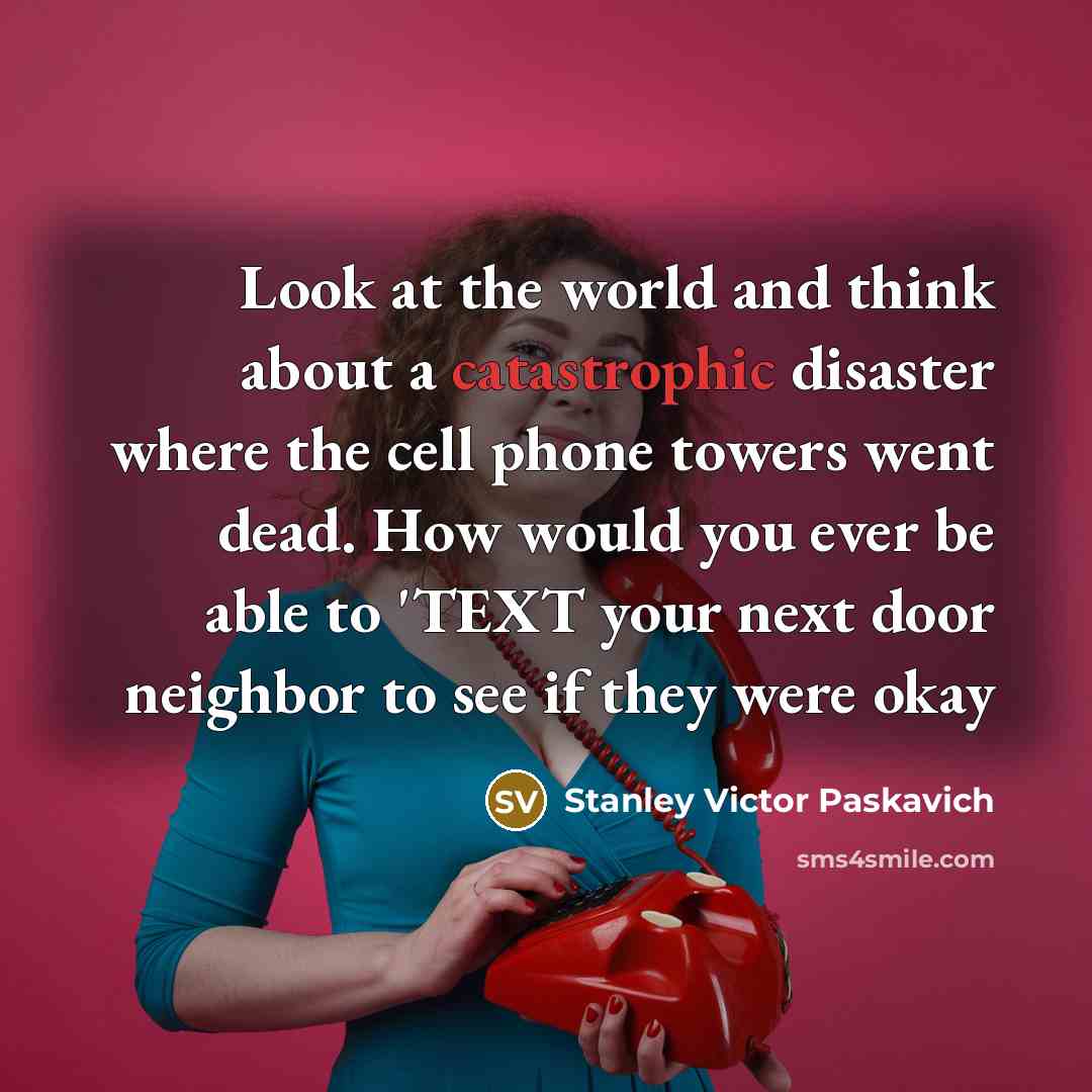 “Look at the world and think about a catastrophic disaster…” quote by Stanley Victor Paskavich