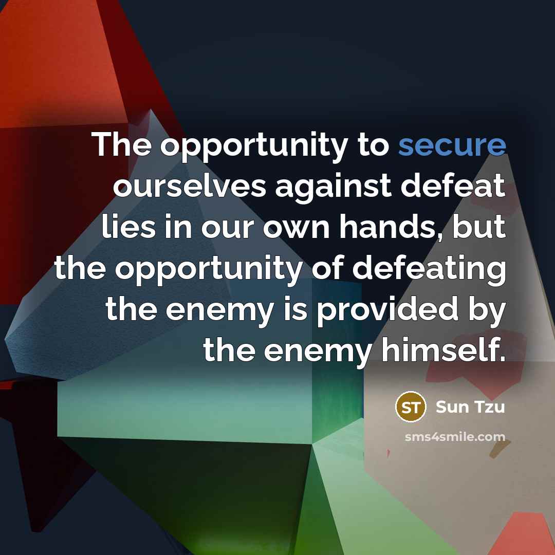 “The opportunity to secure ourselves against defeat lies in our…” quote by Sun Tzu
