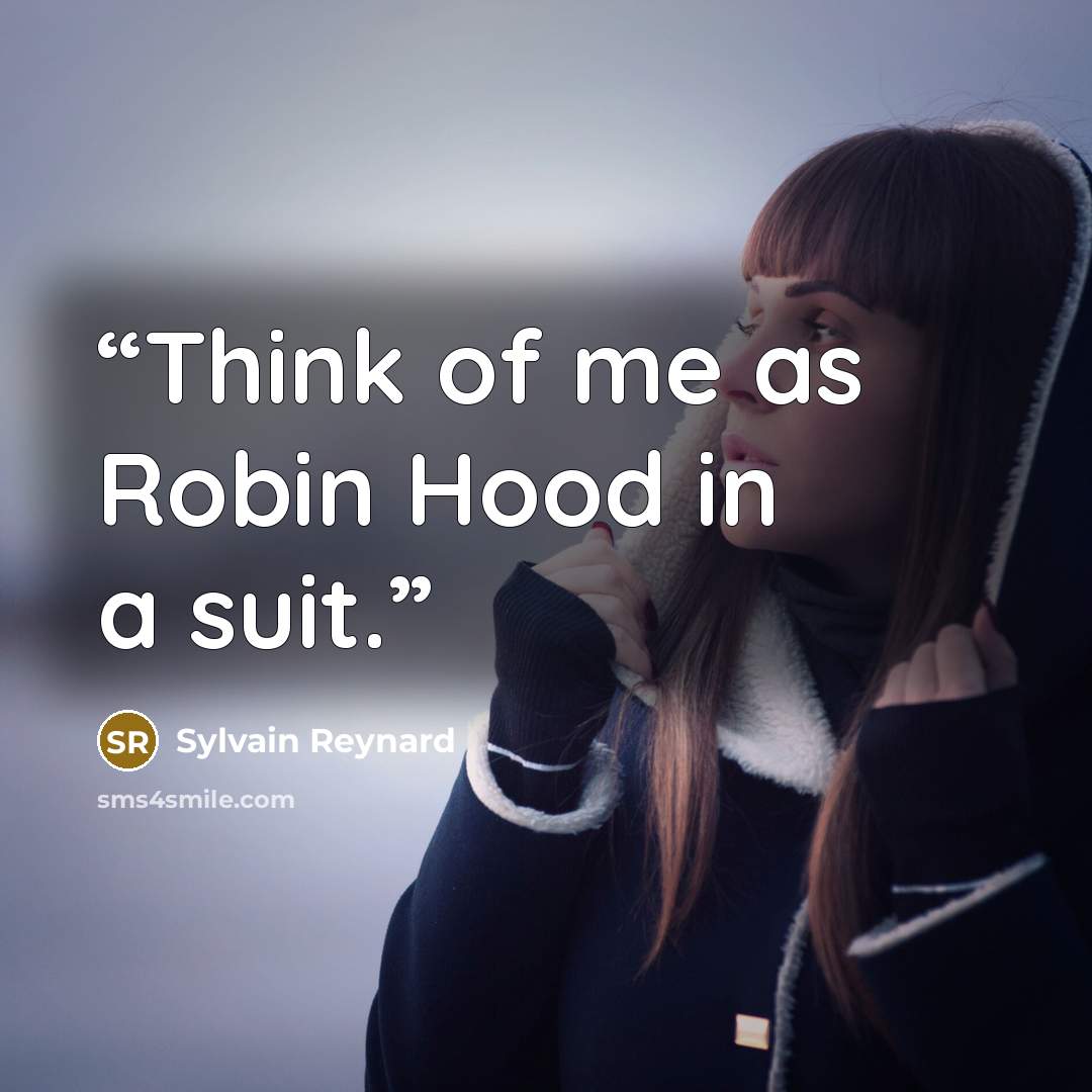 “Think of me as Robin Hood in a suit.” quote by Sylvain Reynard