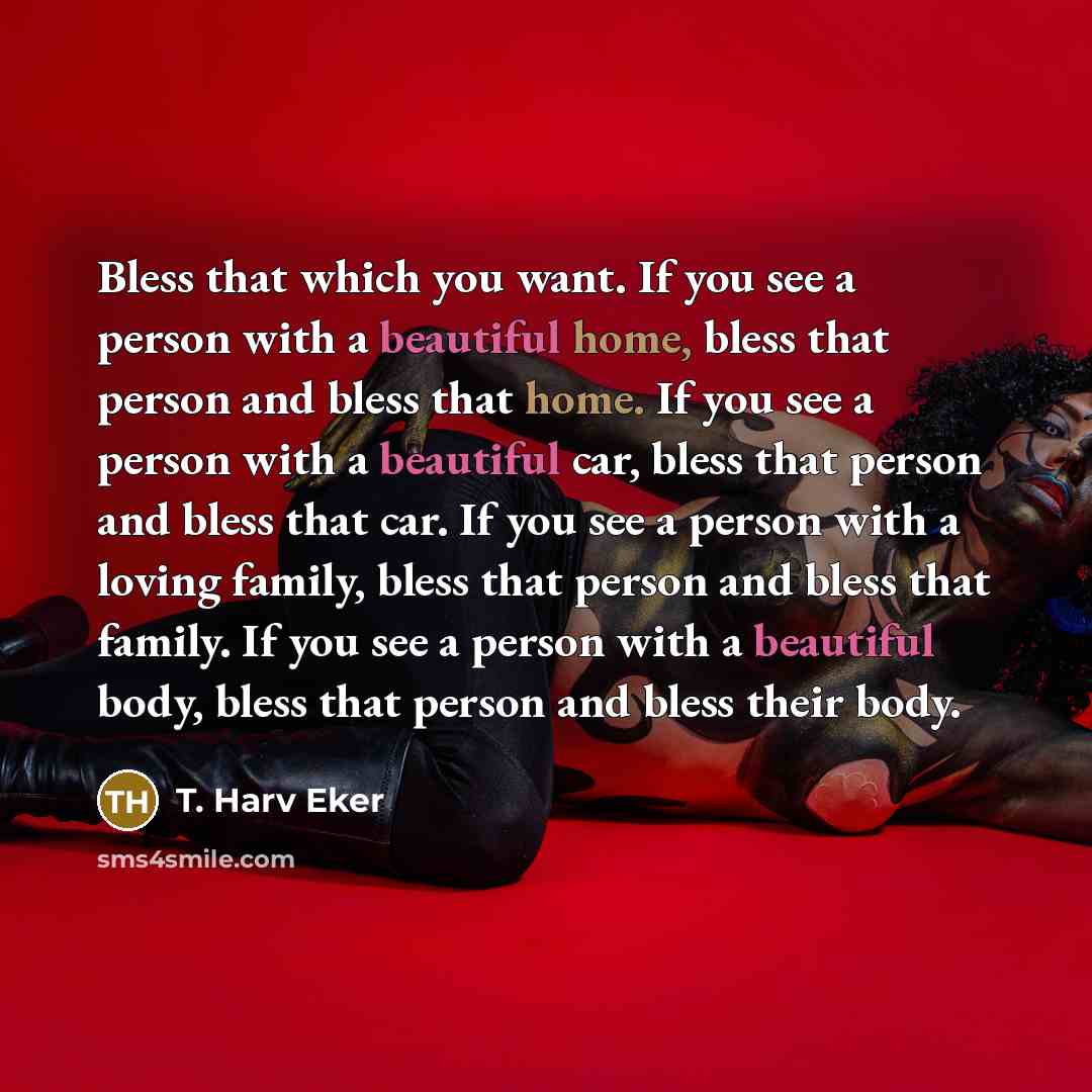 “Bless that which you want. If you see a person…” quote by T. Harv Eker