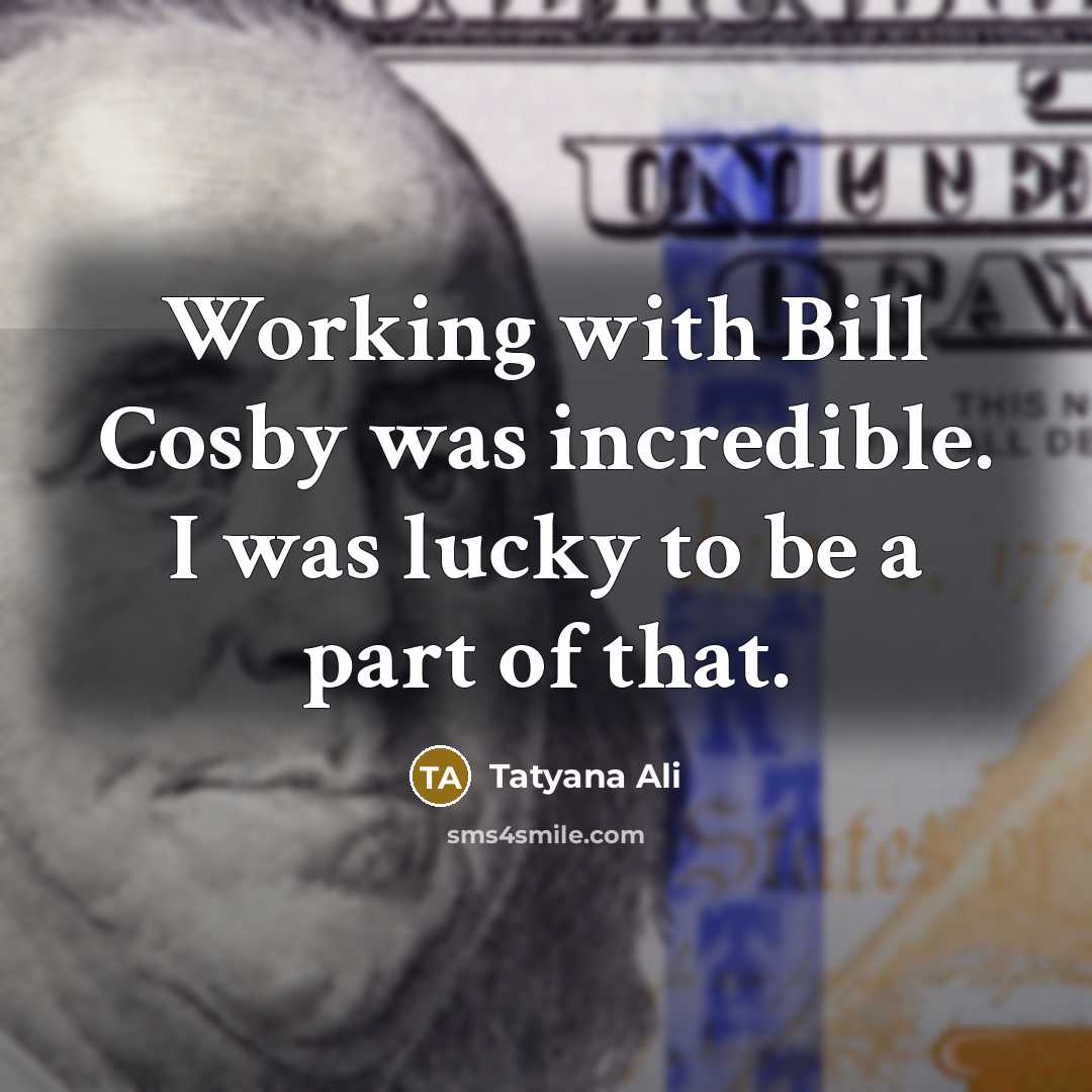 “Working with Bill Cosby was incredible. I was lucky to…” quote by Tatyana Ali