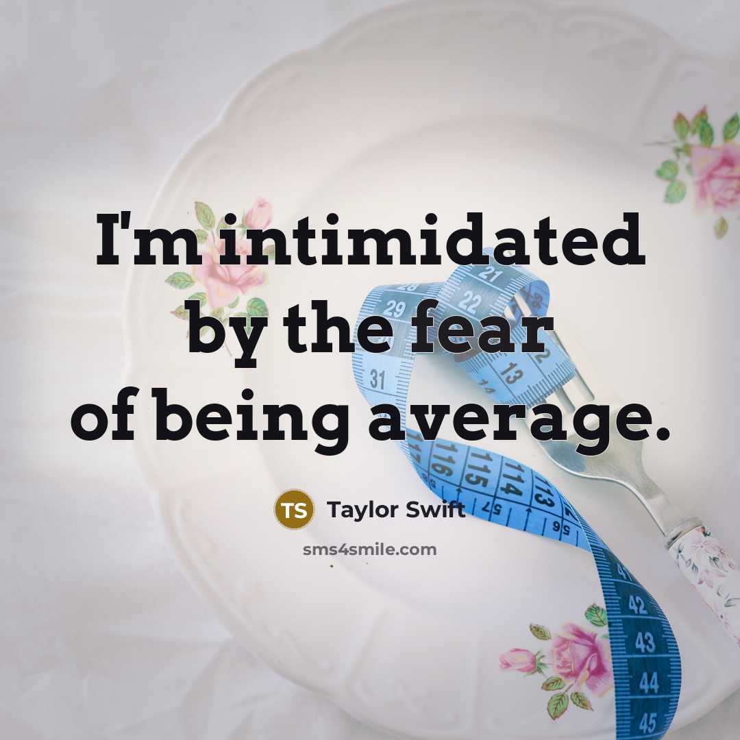 “I'm intimidated by the fear of being average.…” quote by Taylor Swift