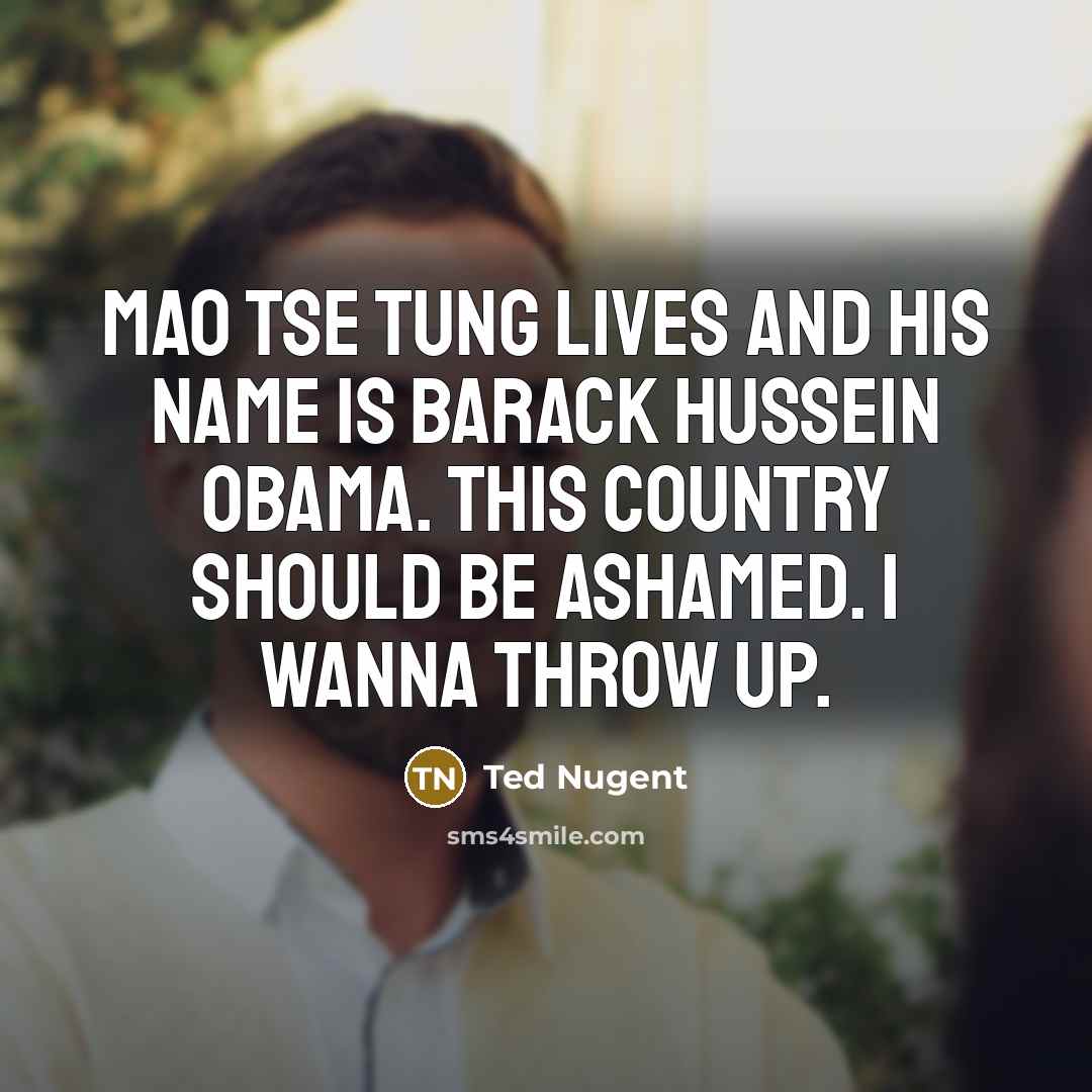 “Mao Tse Tung lives and his name is Barack Hussein…” quote by Ted Nugent