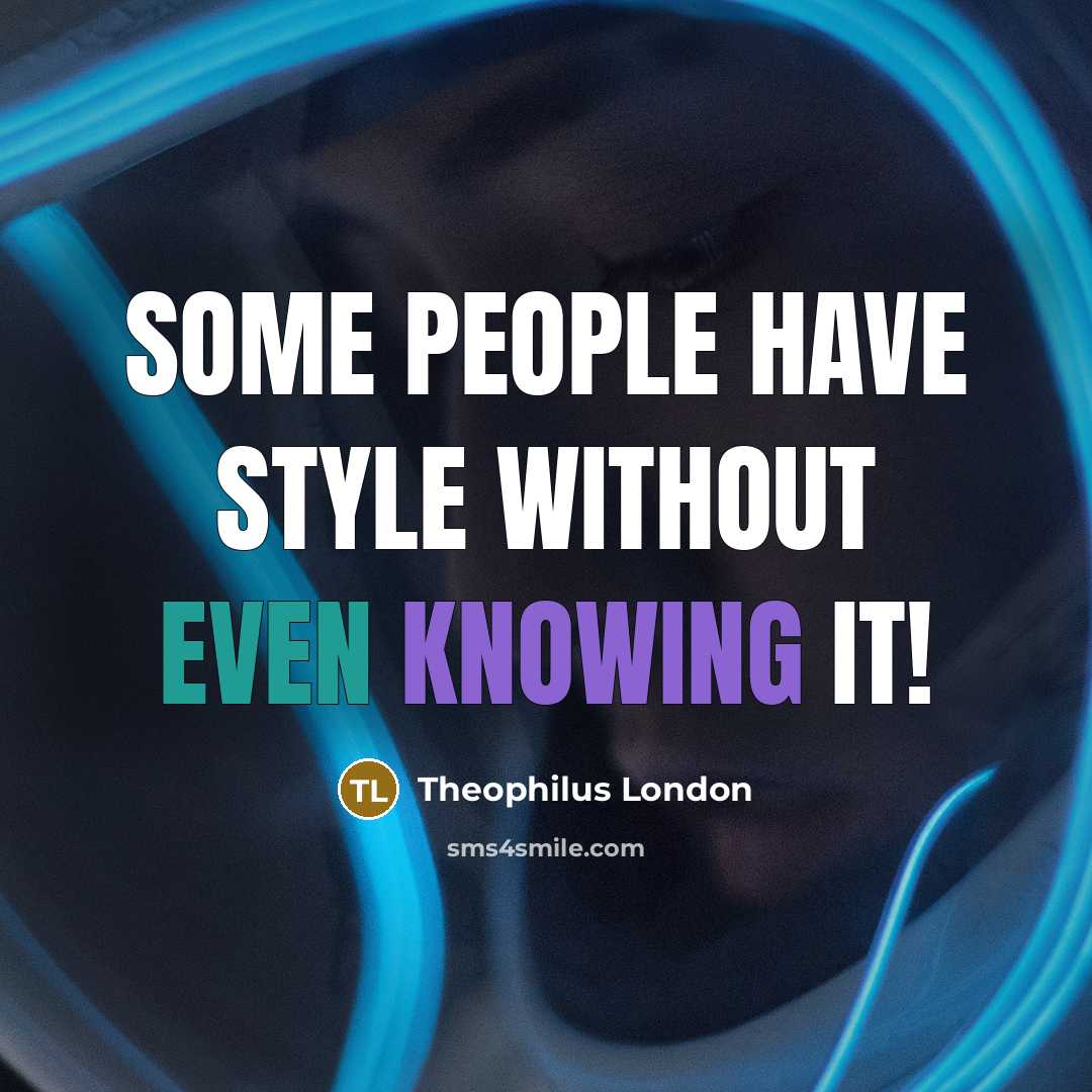 “Some people have style without even knowing it!…” quote by Theophilus London