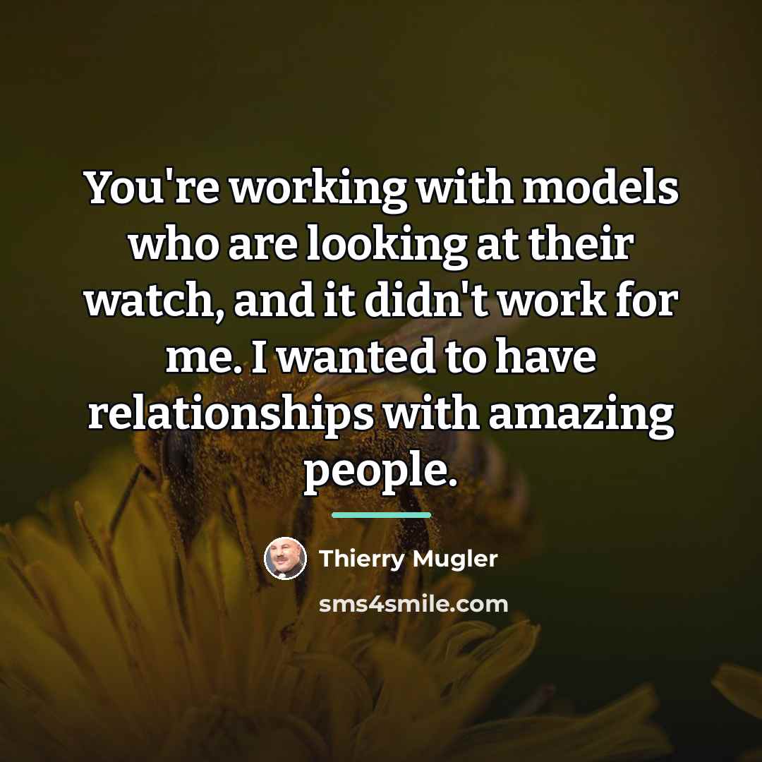 “You're working with models who are looking at their watch,…” quote by Thierry Mugler