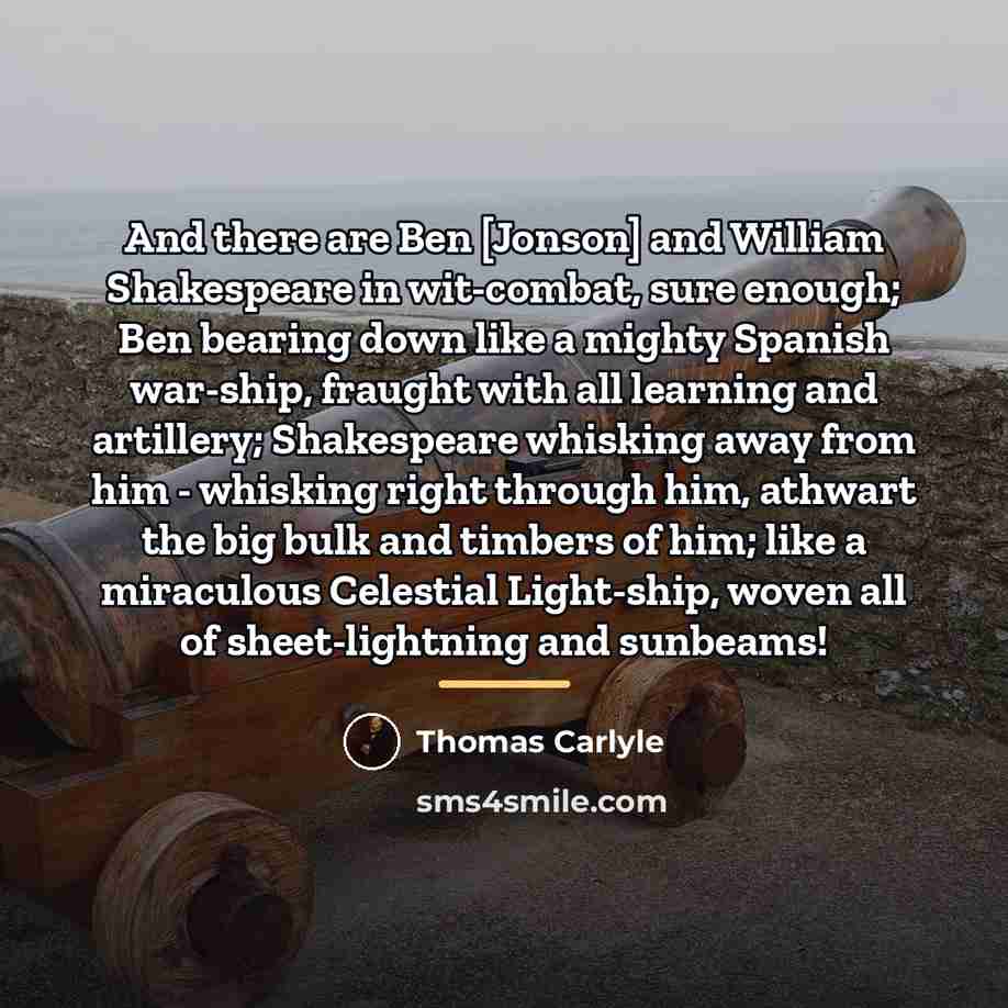 “And there are Ben [Jonson] and William Shakespeare in wit-combat,…” quote by Thomas Carlyle