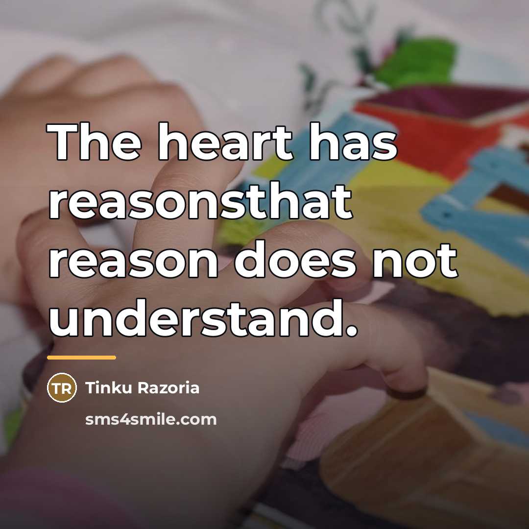“The heart has reasonsthat reason does not understand.…” quote by Tinku Razoria
