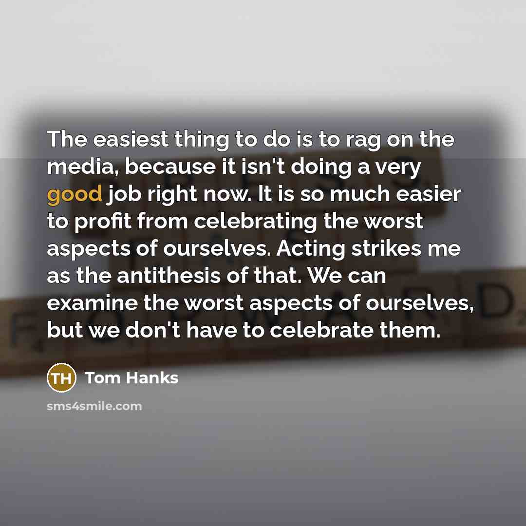 “The easiest thing to do is to rag on the…” quote by Tom Hanks