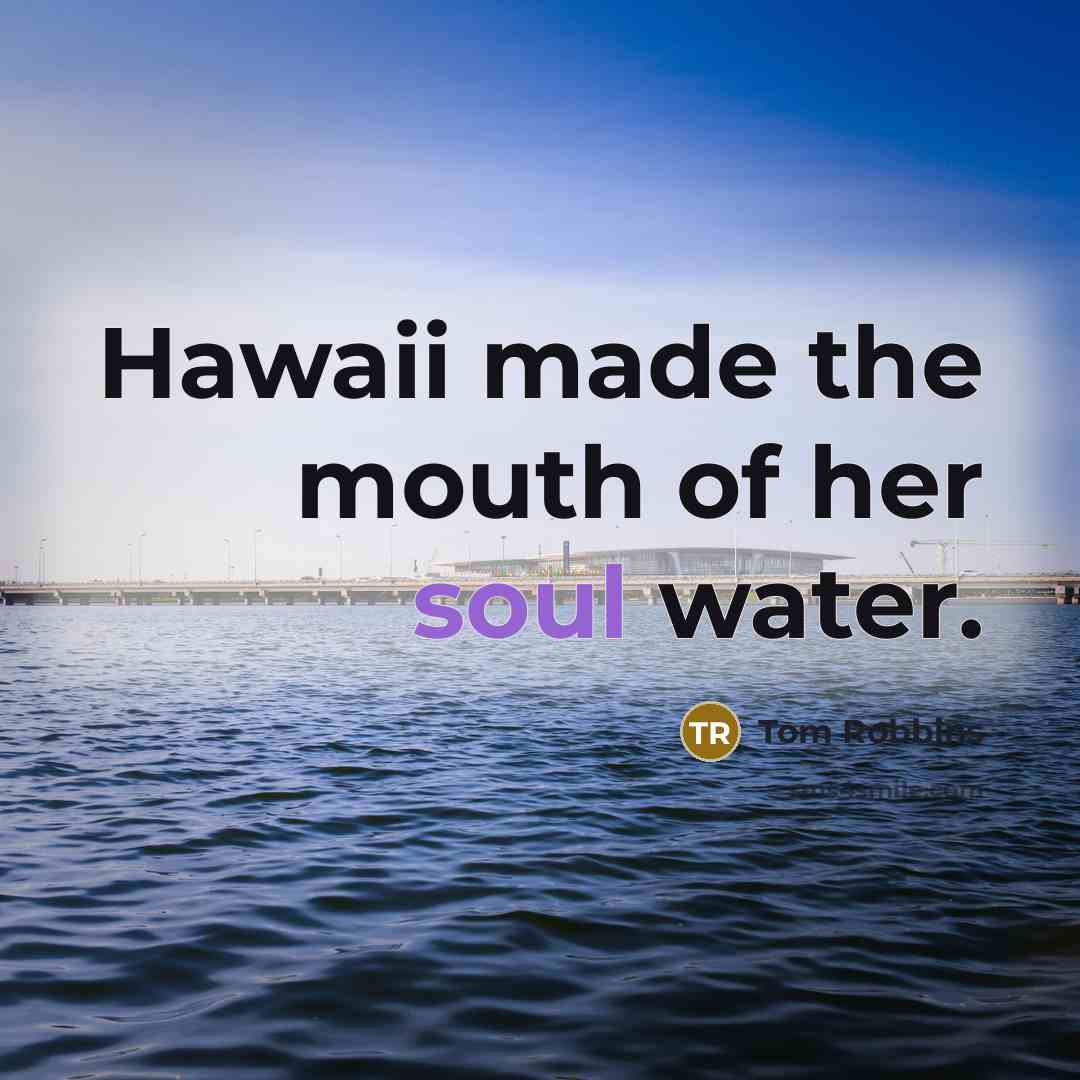 “Hawaii made the mouth of her soul water.…” quote by Tom Robbins