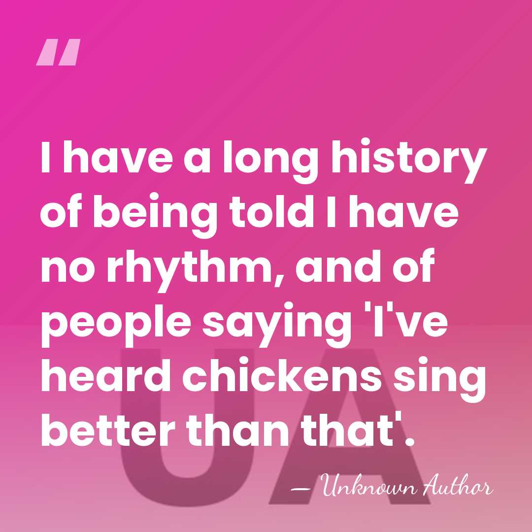 I have a long history of being told I have no rhythm,&hellip; - Mary Margaret O'Hara