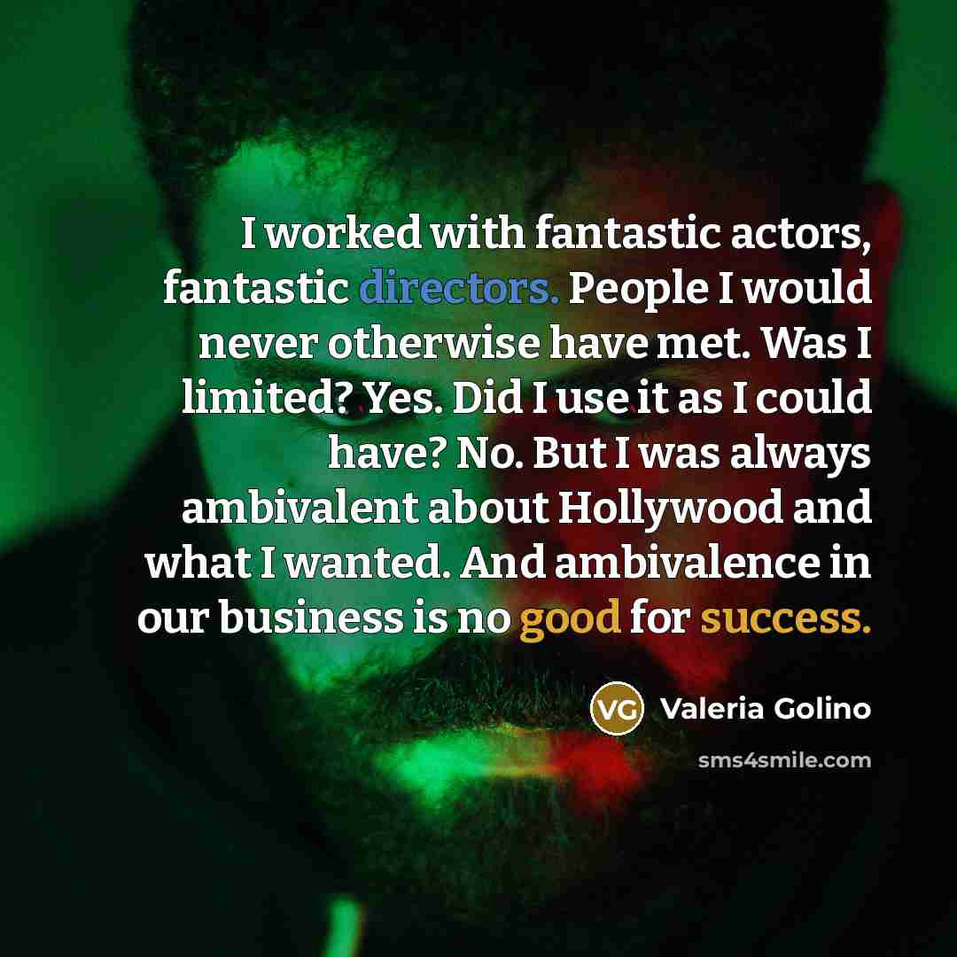 “I worked with fantastic actors, fantastic directors. People I would…” quote by Valeria Golino
