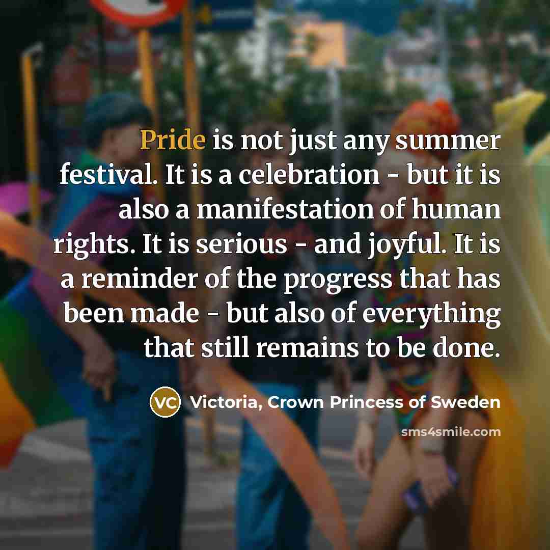 “Pride is not just any summer festival. It is a…” quote by Victoria, Crown Princess of Sweden