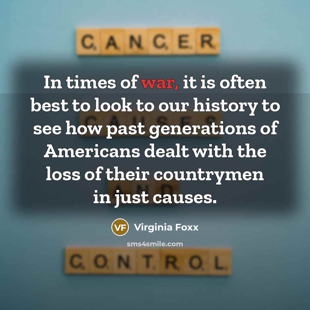 “In times of war, it is often best to look…” quote by Virginia Foxx